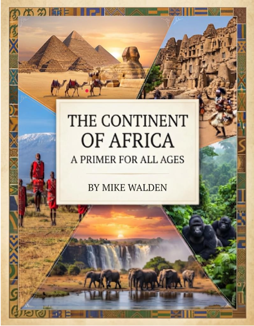 The Continent of Africa – A Primer for All Ages, by Mike Walden. Cover collage with the pyramids and sphinx, people, a waterfall, elephants and gorillas.